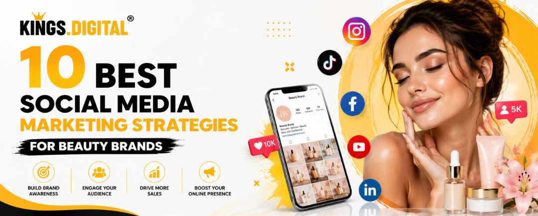10 best social media marketing strategies for beauty brands by Kings Digital to increase brand awareness and online sales