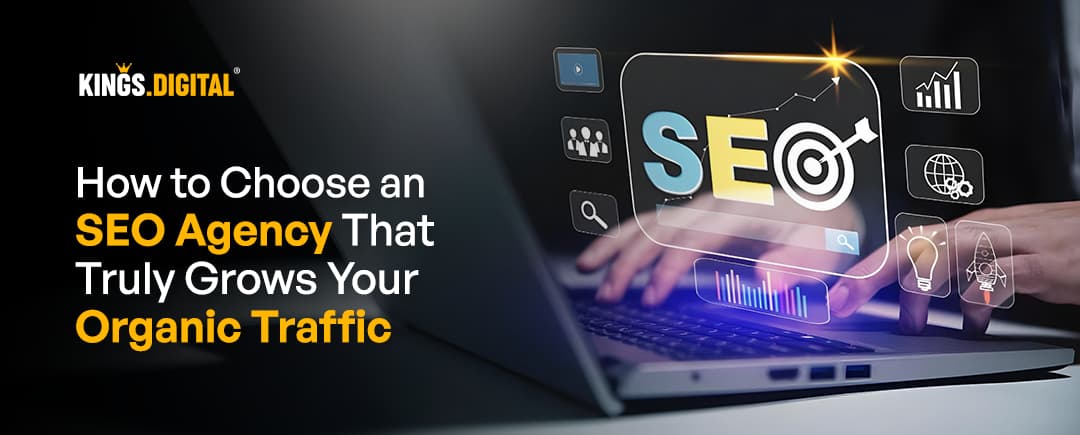 How to Choose an SEO Agency that helps to Grows Your Organic Traffic