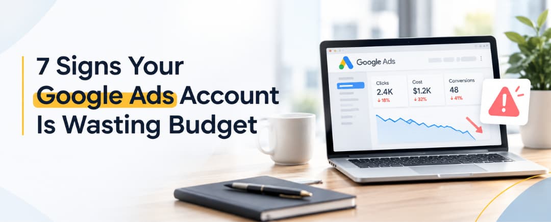 7 Signs Your Google Ads Account Is Wasting Budget